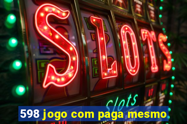 598 jogo com paga mesmo